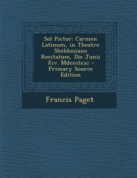 Paperback Sol Pictor: Carmen Latinum, in Theatro Sheldoniano Recitatum, Die Junii XIV. MDCCCLXXI [Latin] Book