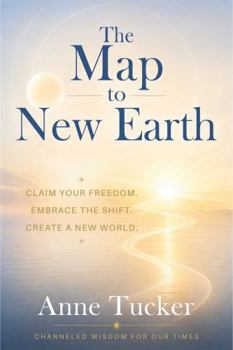 Paperback The Map to New Earth: Claim Your Freedom. Embrace the Shift. Create a New World. Book