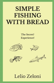 Paperback Simple Fishing With Bread: The Secret? Experience! Book