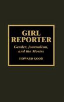 Hardcover Girl Reporter: Gender, Journalism, and the Movies Book
