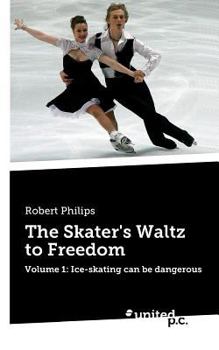 Paperback The Skater's Waltz to Freedom: Volume 1: Ice-skating can be dangerous Book