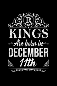 Kings Are Born In December 11th Notebook Birthday Gift: Lined Notebook / Journal Gift, 100 Pages, 6x9, Soft Cover, Matte Finish