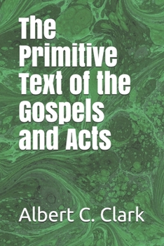 The Primitive Text of the Gospels and Acts