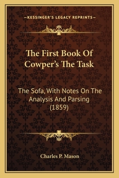 Paperback The First Book Of Cowper's The Task: The Sofa, With Notes On The Analysis And Parsing (1859) Book