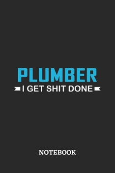 Plumber I Get Shit Done Notebook: 6x9 inches - 110 ruled, lined pages • Greatest Passionate Office Job Journal Utility • Gift, Present Idea