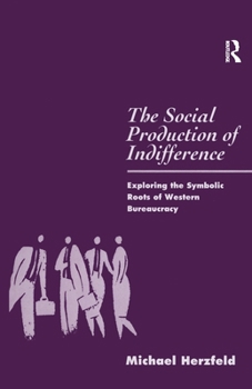 Paperback The Social Production of Indifference: Exploring the Symbolic Roots of Western Bureaucracy Book