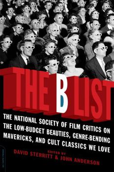 Paperback The B List: The National Society of Film Critics on the Low-Budget Beauties, Genre-Bending Mavericks, and Cult Classics We Love Book