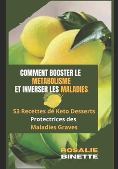 Paperback Comment Booster Le M?tabolisme Et Inverser Les Maladies: 53 Recettes de Keto Desserts Protectrices des Maladies Graves [French] Book