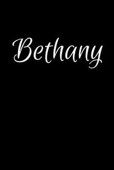 Bethany: Notebook Journal for Women or Girl with the name Bethany - Beautiful Elegant Bold & Personalized Gift - Perfect for Leaving Coworker Boss ... or Graduation - 6x9 Diary or A5 Notepad.