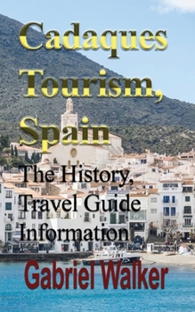 Paperback Cadaques Tourism, Spain: The History, Travel Guide Information Book