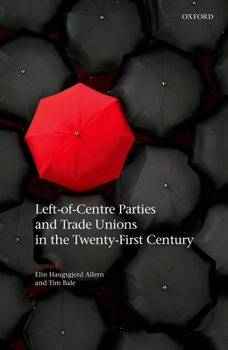 Hardcover Left-Of-Centre Parties and Trade Unions in the Twenty-First Century Book