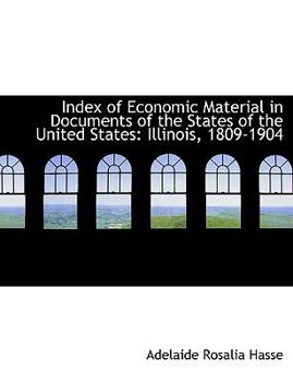 Paperback Index of Economic Material in Documents of the States of the United States: Illinois, 1809-1904 Book