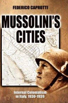 Hardcover Mussolini's Cities: Internal Colonialism in Italy, 1930-1939 Book