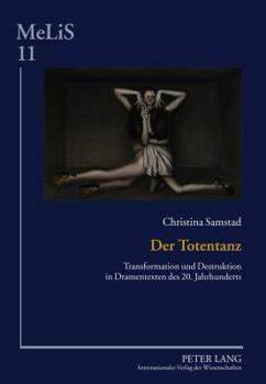 Der Totentanz: Transformation Und Destruktion in Dramentexten Des 20. Jahrhunderts