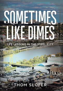 Hardcover Sometimes Like Dimes: Life Lessions in the Steel City Book