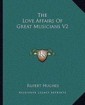 The Love Affairs of Great Musicians