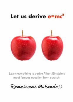 Paperback Let us derive e=mc2: Learn everything to derive Albert Einstein's most famous equation from scratch Book