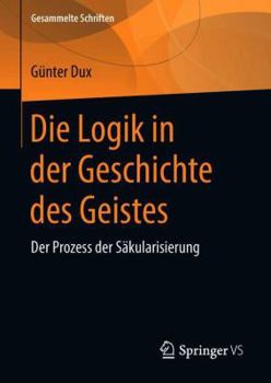 Hardcover Die Logik in Der Geschichte Des Geistes: Der Prozess Der Säkularisierung [German] Book