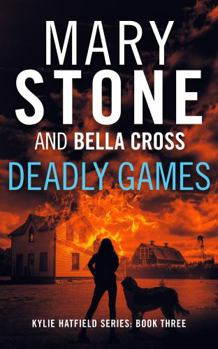 Deadly Games - Book #3 of the Kylie Hatfield