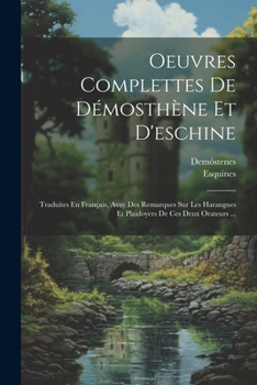 Paperback Oeuvres Complettes De Démosthène Et D'eschine: Traduites En Français, Avec Des Remarques Sur Les Harangues Et Plaidoyers De Ces Deux Orateurs ... [French] Book