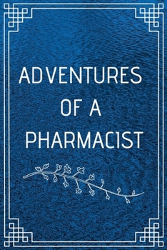 ADVENTURE OF A PHARMACIST: Perfect Gift For Adventure Lover (100 Pages, Blank Notebook, 6 x 9) (Cool Notebooks) Paperback