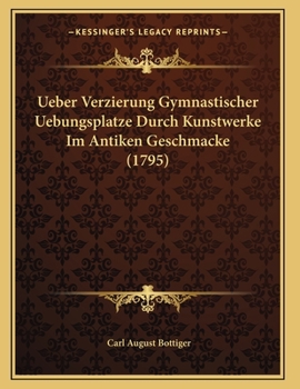 Paperback Ueber Verzierung Gymnastischer Uebungsplatze Durch Kunstwerke Im Antiken Geschmacke (1795) [German] Book