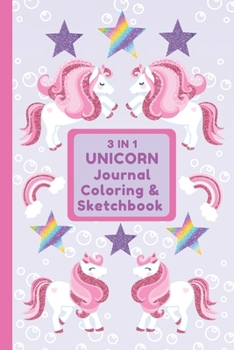 3 In 1 Unicorn Journal Coloring & Sketchbook: 3 in 1 Unicorn Journal, Coloring and Sketchbook: Composition Size (6x9") With Lined Pages, Blank Pages ... Coloring pictures.  Unicorn Gifts for girls.