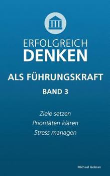 Erfolgreich Denken ALS Führungskraft (Band 3) (German Edition)