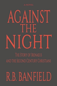 Paperback Against The Night: The Story of Irenaeus and the Second Century Christians Book