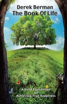 Paperback The Book Of Life: A Solid Foundation for Achieving True Happiness Book