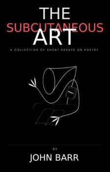 Paperback The Subcutaneous Art: A Collection of Short Essays on Poetry Book