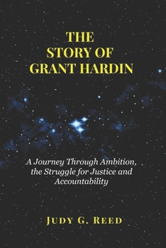 Paperback The Story of Grant Hardin: A Journey Through Ambition, the Struggle for Justice and Accountability Book