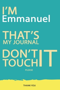 Paperback Emmanuel: DON'T TOUCH MY NOTEBOOK PLEASE Unique customized Gift for Emmanuel - Journal for Boys / men with beautiful colors Blue Book