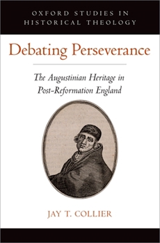 Hardcover Debating Perseverance: The Augustinian Heritage in Post-Reformation England Book
