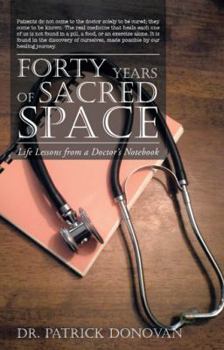 Paperback Forty Years of Sacred Space: Life Lessons from a Doctor's Notebook Book