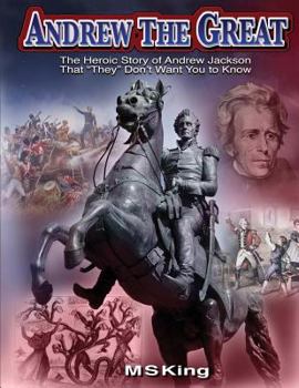 Paperback Andrew the Great: The Heroic Story of Andrew Jackson That "They" Don't Want You to Know Book