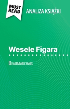Wesele Figara ksiazka Beaumarchais (Analiza ksiazki): Pelna analiza i szczególowe podsumowanie pracy (Polish Edition)