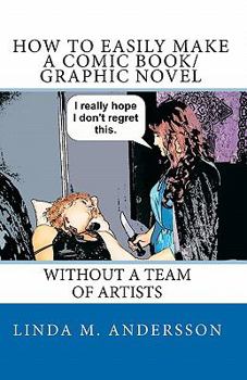 Paperback How To Easily Make A Comic Book/Graphic Novel: Without A Team Of Artists Book