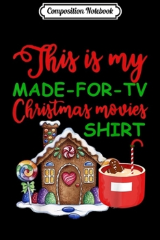 Composition Notebook: This Is My Made-For-TV Christmas Movies Funny Christmas  Journal/Notebook Blank Lined Ruled 6x9 100 Pages