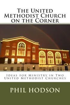 Paperback The United Methodist Church on the Corner: Ideas for Ministry in Two United Methodist Churches Book