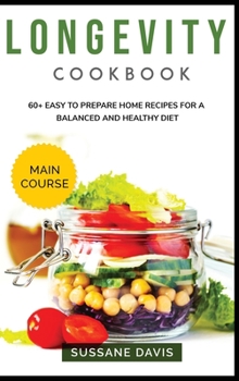 Hardcover Longevity Cookbook: MAIN COURSE - 60+ Easy to prepare at home recipes for a balanced and healthy diet Book