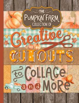 Paperback The Pumpkin Farm Collection of Creative Cutouts to Collage and More: Playful Pumpkin and Autumn Leaves Theme Imagery for Junk Journals, Scrapbooks, and Mixed Media Artwork Book