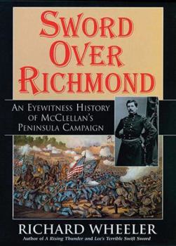 Hardcover Sword Over Richmond: An Eyewitness History Of McClellan's Peninsula Campaign Book