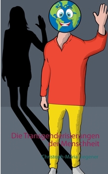 Die Transgenderisierungen der Menschheit (German Edition)