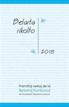 Paperback Belarta Rikolto 2018: Premiitaj Verkoj de la Belartaj Konkursoj de Universala Esperanto-Asocio [Esperanto] Book