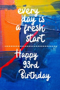 Paperback Every day is a fresh start Happy 93rd Birthday: 93 Year Old Birthday Gift Gratitude Journal / Notebook / Diary / Unique Greeting Card Book