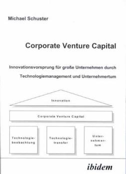 Paperback Corporate Venture Capital. Innovationsvorsprung für große Unternehmen durch Technologiemanagement und Unternehmertum [German] Book