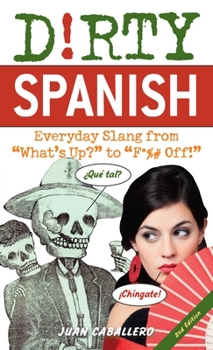 Paperback Dirty Spanish: Everyday Slang from "what's Up?" to "f*%# Off!" Book