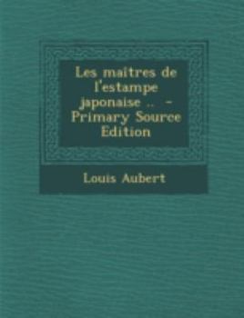 Paperback Les Maitres de L'Estampe Japonaise .. - Primary Source Edition [French] Book