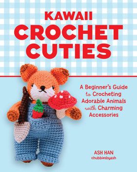 Paperback Kawaii Crochet Cuties: A Beginner's Guide to Crocheting Adorable Animals with Charming Accessories Book